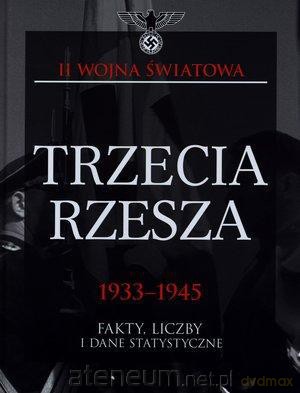 Trzecia Rzesza 1933-1945. Fakty, liczby i dane TW [KSIĄŻKA]