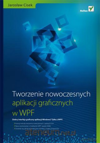 Tworzenie nowoczesnych aplikacji graficznych w WPF [KSIĄŻKA]