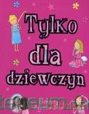 Tylko dla dziewczyn. Sekrety dojrzewania [KSIĄŻKA]