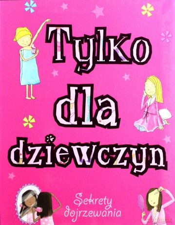 Tylko dla dziewczyn. Sekrety dojrzewania [KSIĄŻKA]