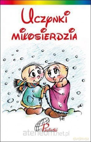 Uczynki miłosierdzia. Matka Teresa z Kalkuty [KSIĄŻKA]