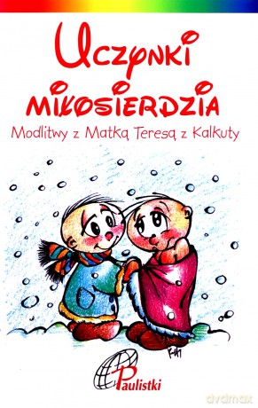 Uczynki miłosierdzia. Matka Teresa z Kalkuty [KSIĄŻKA]
