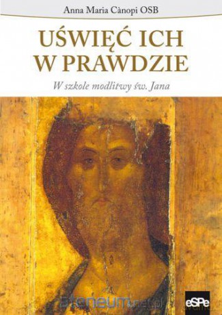 Uświęc ich w prawdzie. W szkole modlitwy św. Jana [KSIĄŻKA]