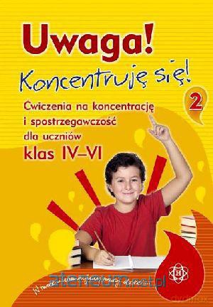 Uwaga! Koncentruję się! 2. Ćw. na koncentracje... [KSIĄŻKA]