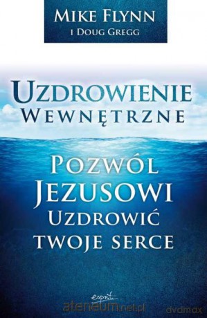 Uzdrowienie wewnętrzne. Pozwól Jezusowi... [KSIĄŻKA]