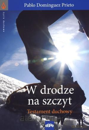 W drodze na szczyt. Testament duchowy [KSIĄŻKA]