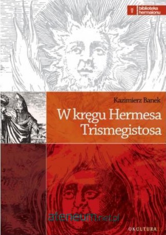 W kręgu Hermesa Trismegistosa [KSIĄŻKA]