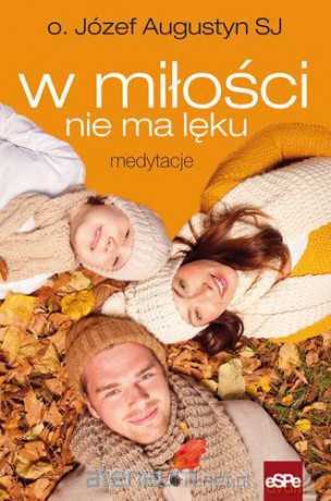 W miłości nie ma lęku. Medytacje [KSIĄŻKA]