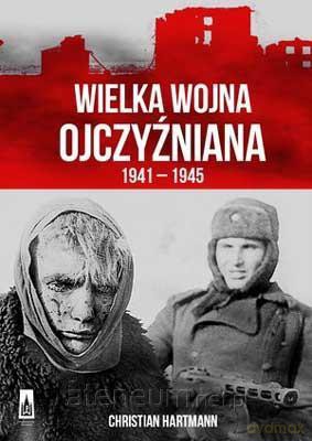 Wielka Wojna Ojczyzniana 1941-1945 [KSIĄŻKA]