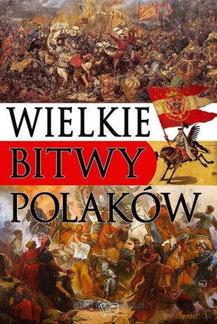 Wielkie bitwy polaków [KSIĄŻKA]