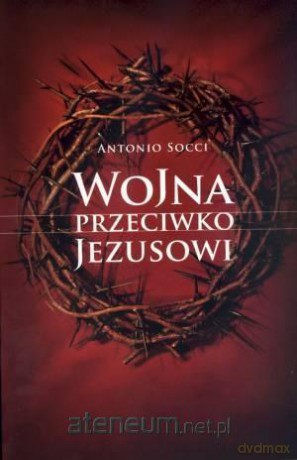 Wojna przeciwko Jezusowi [KSIĄŻKA]