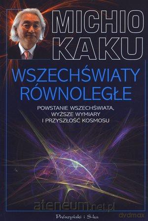 Wszechświaty równoległe - Kaku Michio [KSIĄŻKA]