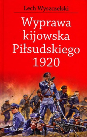 Wyprawa kijowska Piłsudskiego 1920 [KSIĄŻKA]