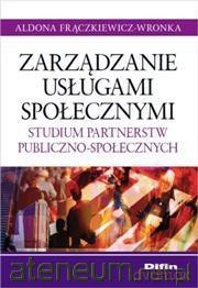 Zarządzanie usługami społecznymi. Studium part.. [KSIĄŻKA]