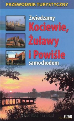 Zwiedzamy Kociewie, Żuławy i Powiśle samochodem [KSIĄŻKA]