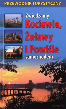 Zwiedzamy Kociewie, Żuławy i Powiśle samochodem [KSIĄŻKA]