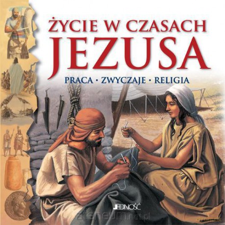 Życie w czasach Jezusa. Praca - zwyczaje - religia [KSIĄŻKA]
