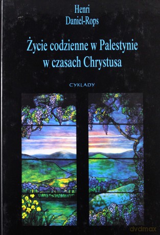 Życie w Palestynie w czasach Chrystusa - Henri Daniel-Rops [KSIĄŻKA]