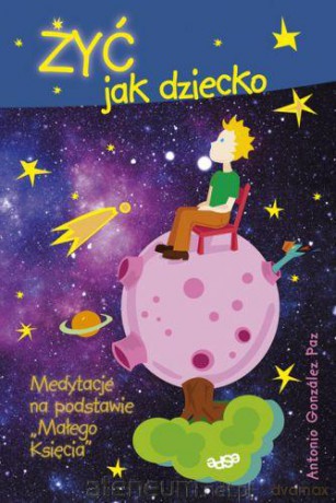Żyć jak dziecko. Medytacje na podstawie... [KSIĄŻKA]