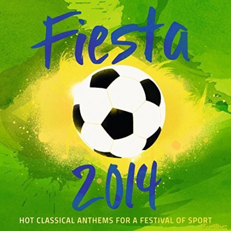 Fiesta 2014 Hot Classical Anthems For A Festival Of Sport [CD]