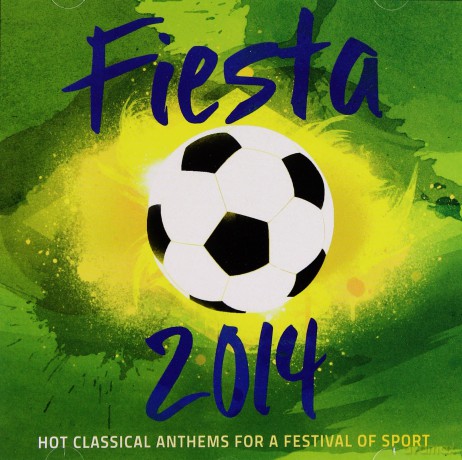 Fiesta 2014 Hot Classical Anthems For A Festival Of Sport [CD]