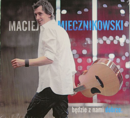 Maciej Miecznikowski: Będzie Z Nami Dobrze (digipack) [CD]