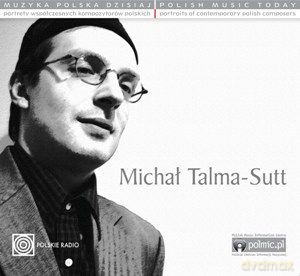 Michał Talma-Sutt: Muzyka Polska Dzisiaj. Portrety Współczesnych Kompozytorów Polskich [CD]