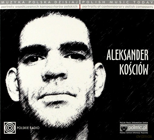 Aleksander Kościów: Muzyka Polska Dzisiaj. Portrety Współczesnych Kompozytorów Polskich [CD]