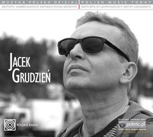Jacek Grudzień: Muzyka Polska Dzisiaj. Portrety Współczesnych Kompozytorów Polskich [CD]