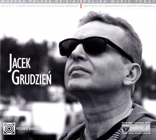 Jacek Grudzień: Muzyka Polska Dzisiaj. Portrety Współczesnych Kompozytorów Polskich [CD]