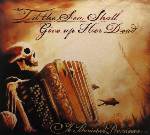 Ye Banished Privateers: Til The Sea Shall Give Up Her Dead (digipack) [CD]