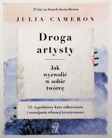 Droga artysty. Jak wyzwolić w sobie twórcę - Julia Cmeron [KSIĄŻKA]