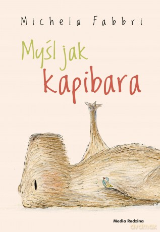 Myśl jak kapibara - Michela Fabbri [KSIĄZKA]