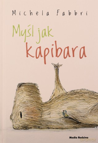 Myśl jak kapibara - Michela Fabbri [KSIĄZKA]