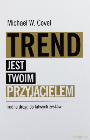 Trend jest twoim przyjacielem - Michael Covel [KSIĄŻKA]