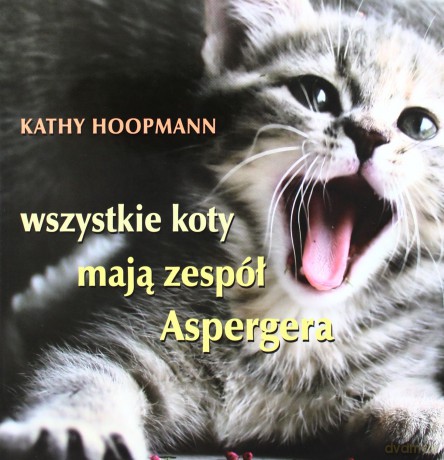 Wszystkie koty maja zespol Aspergera - Kathy Hoopmann [KSIĄŻKA]