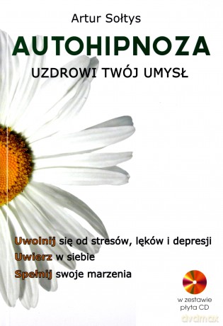 Autohipnoza uzdrowi twój umysł - Artur Sołtys [KSIĄŻKA]