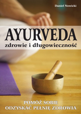AYURVEDA - zdrowie i długowieczność - Daniel Nowicki [KSIĄŻKA]
