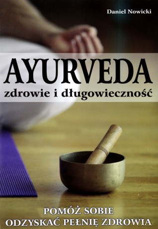AYURVEDA - zdrowie i długowieczność - Daniel Nowicki [KSIĄŻKA]