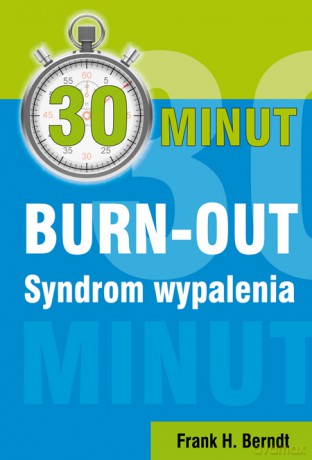 30 minut BURN-OUT. Syndrom wypalenia - Frank H. Berndt [KSIĄŻKA]