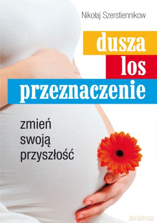Dusza, los, przeznaczenie. Zmień swoją przyszłość - Nikołaj Szerstiennikow [KSIĄŻKA]