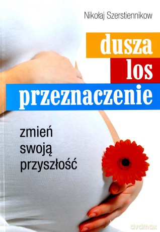 Dusza, los, przeznaczenie. Zmień swoją przyszłość - Nikołaj Szerstiennikow [KSIĄŻKA]