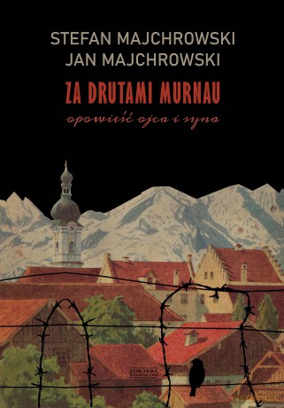 Za drutami Murnau. Opowieść ojca i syna - Stefan Majchrowski, Jan Majchrowski [KSIĄŻKA]