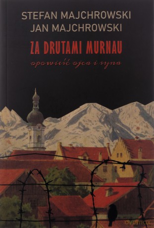 Za drutami Murnau. Opowieść ojca i syna - Stefan Majchrowski, Jan Majchrowski [KSIĄŻKA]