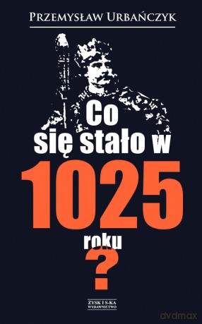 Co się stało w 1025 roku? - Przemysław Urbańczyk [KSIĄŻKA]