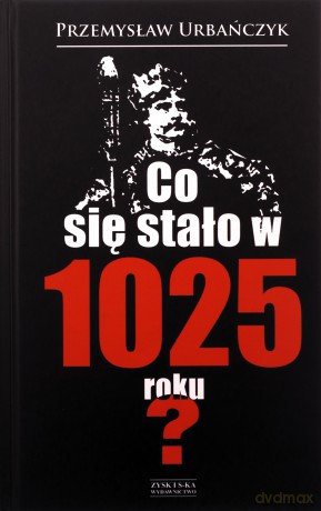 Co się stało w 1025 roku? - Przemysław Urbańczyk [KSIĄŻKA]