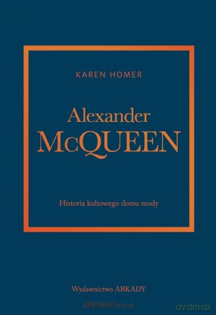 Alexander McQueen. Historia kultowego domu mody - Karen Homer [KSIĄŻKA]