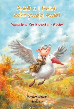 Anielka i Felek odkrywają świat - Magdalena Karlikowska-Pąsiek [KSIĄŻKA]