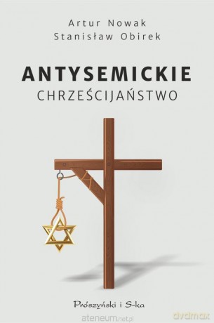Antysemickie chrześcijaństwo - Artur Nowak, Stanisław Obirek [KSIĄŻKA]