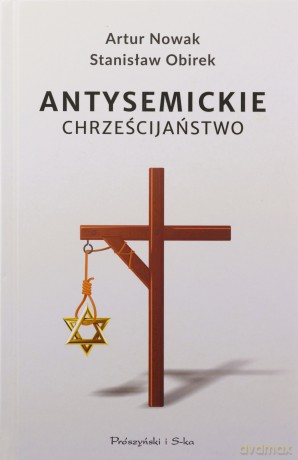 Antysemickie chrześcijaństwo - Artur Nowak, Stanisław Obirek [KSIĄŻKA]